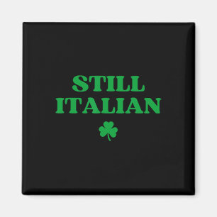 Still Italian Funny St Patricks Day _2  Magnet
