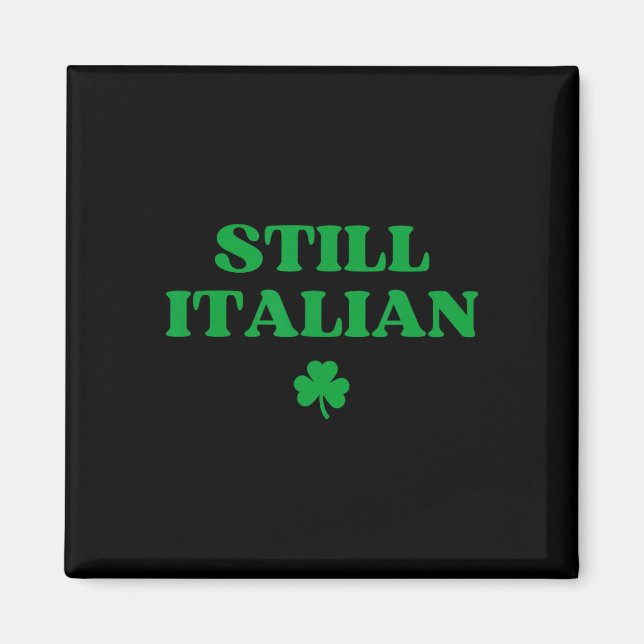 Still Italian Funny St Patricks Day _2  Magnet (Front)