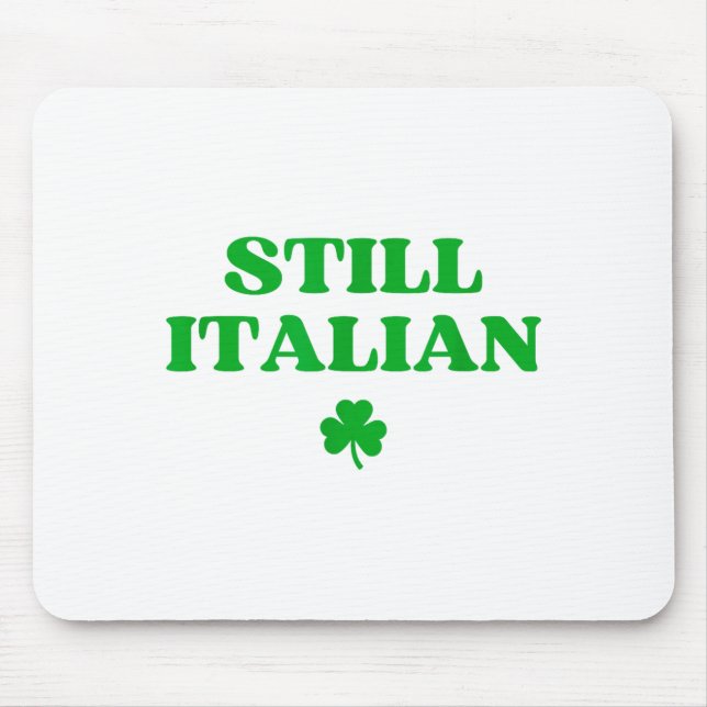 Still Italian Funny St Patricks Day  Mouse Pad (Front)