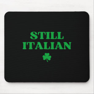 Still Italian Funny St Patricks Day Mouse Pad