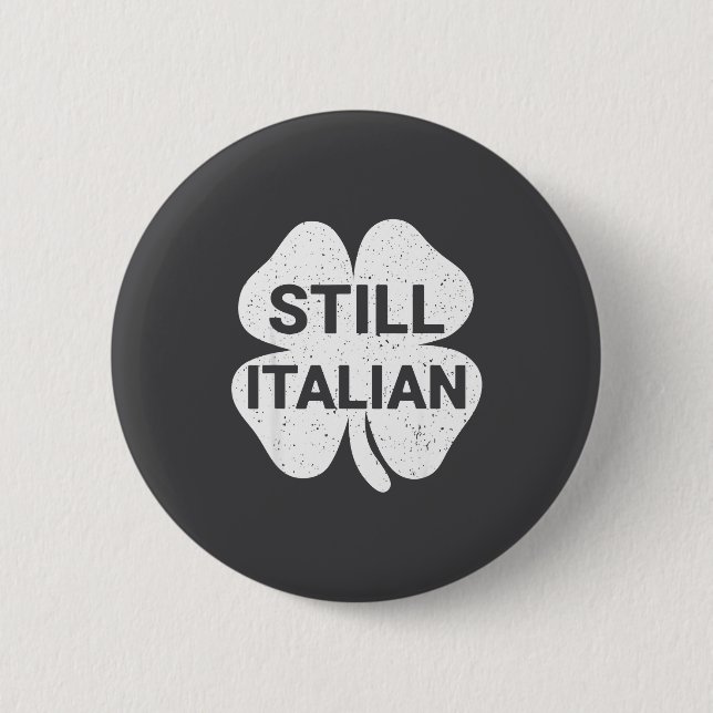 Still Italian Shamrocks Funny St Patricks Day Men  2 Inch Round Button (Front)