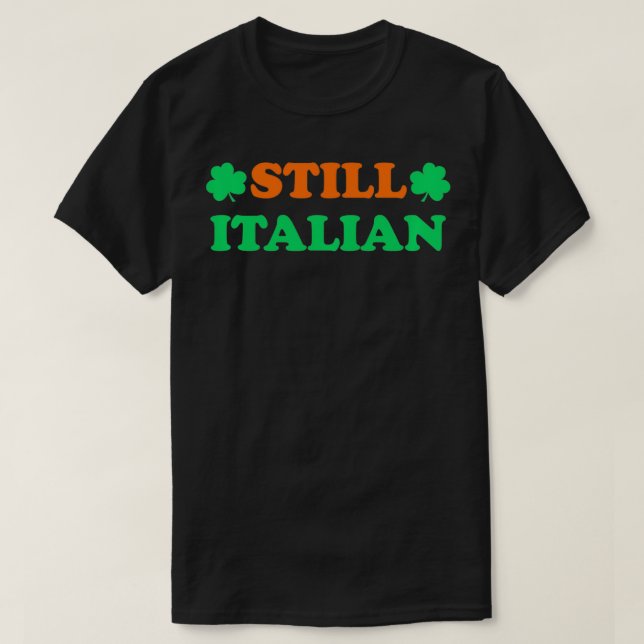 Still Italian With Shamrock Saint Patricks Day  T-Shirt (Design Front)