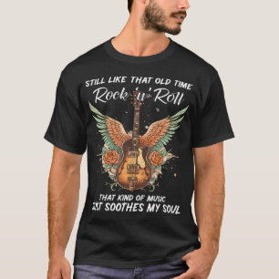 Still Like That Old Time Rock N Roll That Kind Of T-Shirt