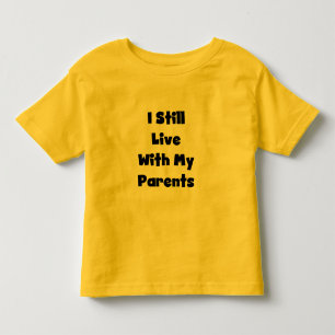 Still Live With My Parents Tshirts and Gifts