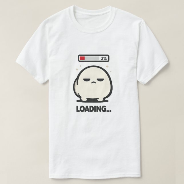 Still Loading 3% - Cute Tired Character Funny Art T-Shirt (Design Front)