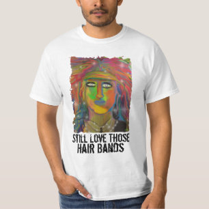 Still Love Those Hair Bands Value T-shirt