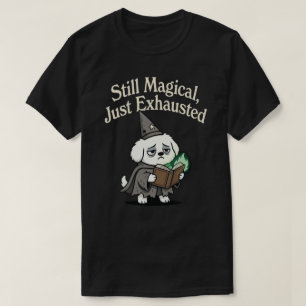 Still Magical, Just Exhausted-dog T-Shirt