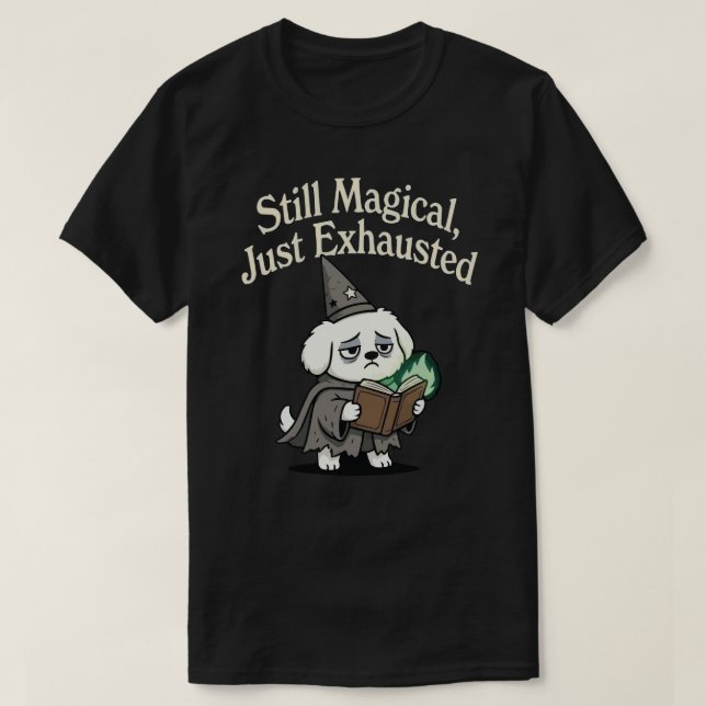 Still Magical, Just Exhausted-dog T-Shirt (Design Front)