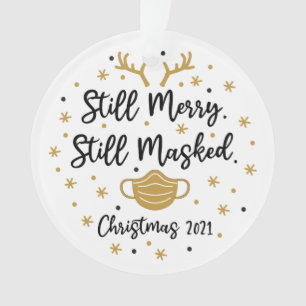 Still Merry, Still Masked Funny Pandemic 2021 Ornament