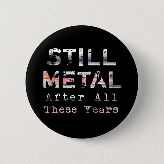 Still Metal After All These Years 2 Inch Round Button (Front)