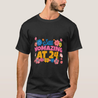 Still Momazing At 24 Flower Mother'S Day 24Th Birt T-Shirt
