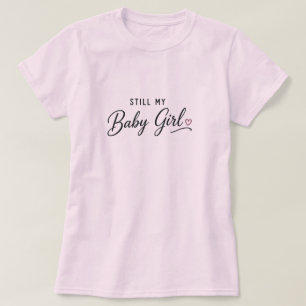 Still My Baby Girl T-Shirt