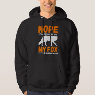 Still Not Have Kids My Fox Is Allergic Hoodie