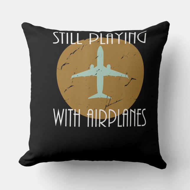 Still Playing With Airplanes Pilot Graphic Gift Throw Pillow (Front)