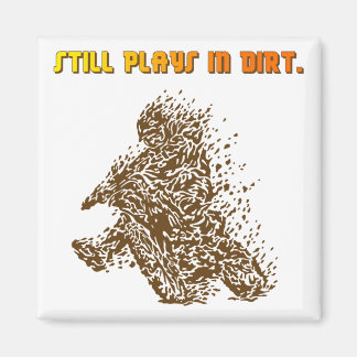 Still Plays In Dirt Magnet