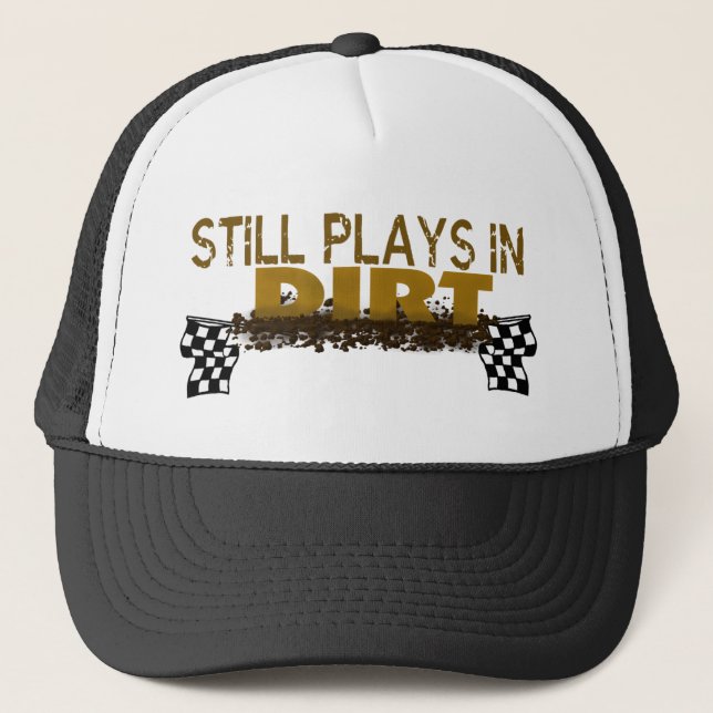 Still Plays In Dirt Trucker Hat (Front)