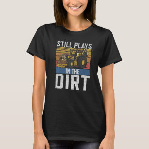 Still Plays In The Dirt Construction Workers & Con T-Shirt