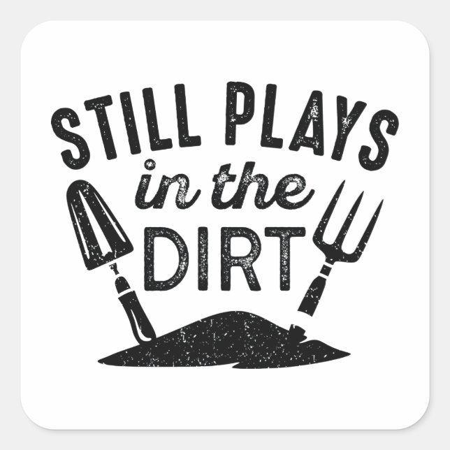 Still Plays In The Dirt Square Sticker (Front)