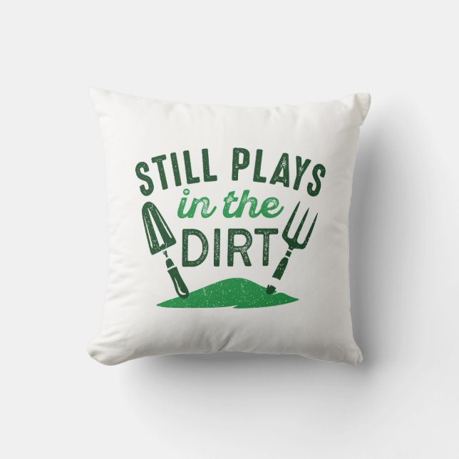 Still Plays In The Dirt Throw Pillow (Front)
