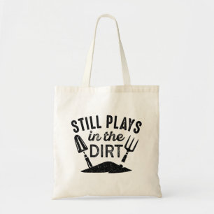 Still Plays In The Dirt Tote Bag