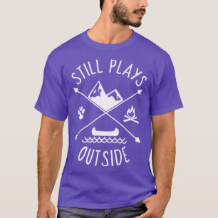 Still Plays Outside Funny Quote Camping and Hikin T-Shirt