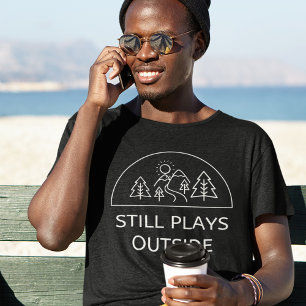 Still Plays Outside T-Shirt