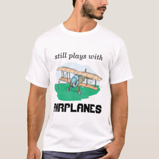 still plays with airplanes T-Shirt
