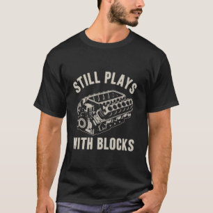 Still Plays with Blocks Funny Car Mechanic Racing T-Shirt
