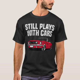 Still Plays With Cars T-Shirt