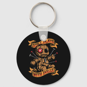 Still Plays With Dolls Y Doll Humour Funny Keychain