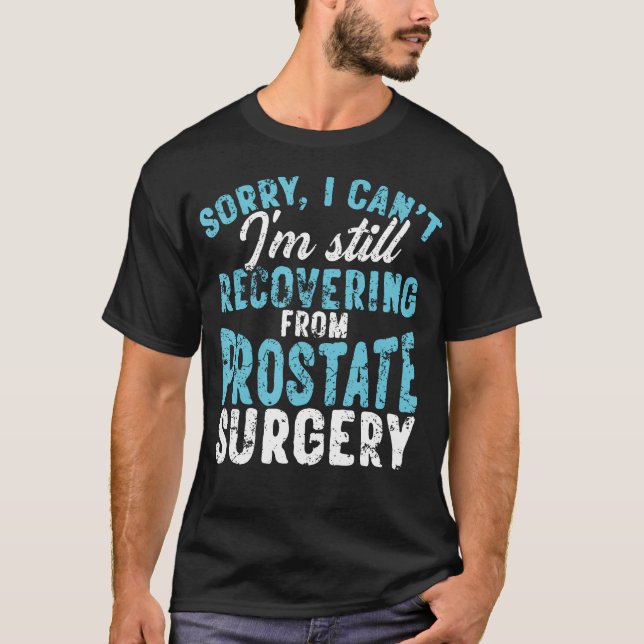 Still Recovering From Prostate Surgery T-Shirt (Front)