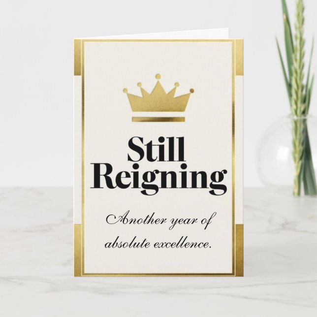  Still Reigning Birthday Funny Age Positive Card (Front)