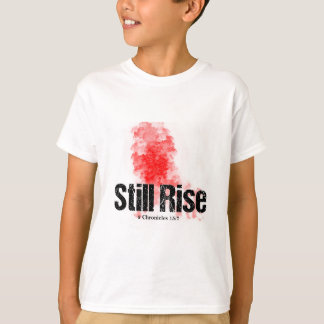 STILL RISE up no matter what life does to you. T-Shirt