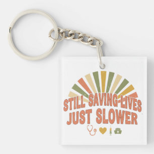 Still Saving Lives Just Slower Funny Retired Nurse Keychain