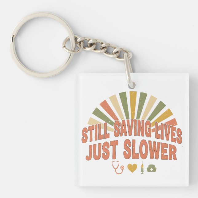 Still Saving Lives Just Slower Funny Retired Nurse Keychain (Front)
