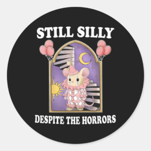 Still Silly Despite The Horrors  Classic Round Sticker