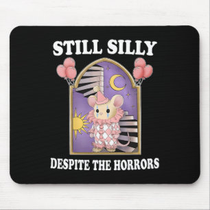 Still Silly Despite The Horrors  Mouse Pad