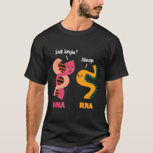 Still Single Always Dna Rna Chains Biology Biochem T-Shirt