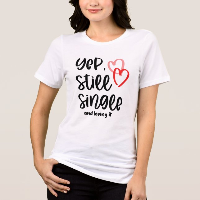 Still Single And Loving It Tri-Blend Shirt (Front)