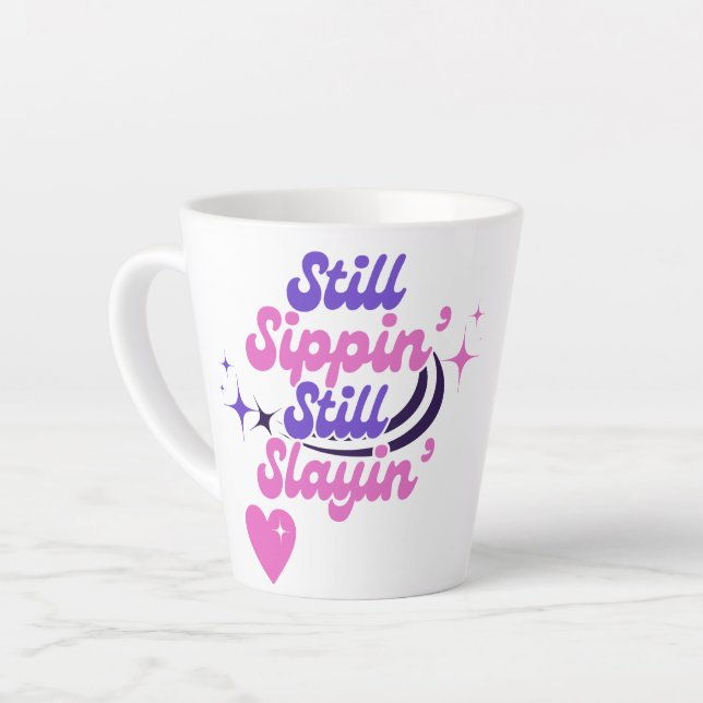 STILL SIPPIN Fun Modern Motivational Typography Latte Mug (Left Angle)