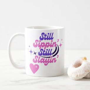 Still Sippin' Still Slayin' Birthday Coffee Mug