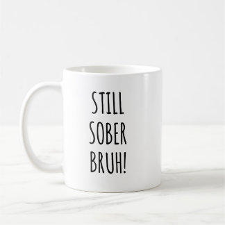 Still Sober Bruh Funny Soberversary 1 Yr Sobriety Coffee Mug