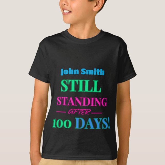 Still Standing After 100 Days! - Customizable  T-Shirt (Front)