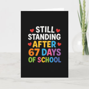 Still Standing After 67 Days Of School Funny Meme Card