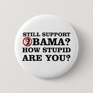 Still Support Obama? How Stupid Are You? 2 Inch Round Button