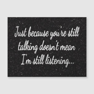 Still Talking Not Listening White Script Quote