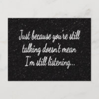 Still Talking Not Listening | White Script Quote
