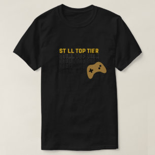 Still Top Tier Gamer Quote Design Tshirt