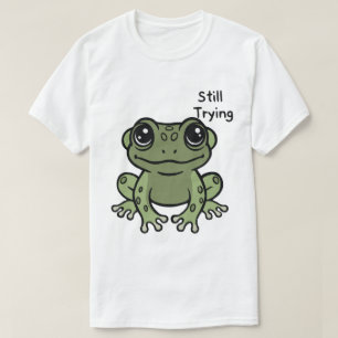 Still Trying Cute Frog T-Shirt