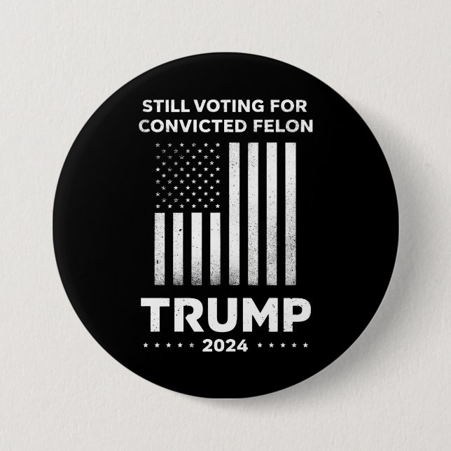 Still Voting for Convicted Felon Trump 2024  3 Inch Round Button (Front)